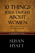 10 Things Jesus Taught About Women by Dr. Susan C. Hyatt